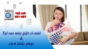 Tại sao máy giặt có mùi và cách khắc phục