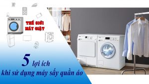 5 lợi ích khi sử dụng máy sấy quần áo
