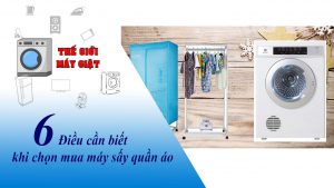 6 Điều cần biết khi chọn mua máy sấy quần áo