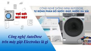 Công nghệ AutoDose trên máy giặt Electrolux là gì