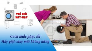 Cách khắc phục lỗi máy giặt chạy mãi không dừng